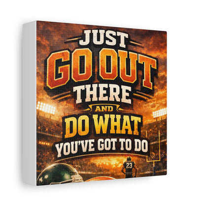 Motivational Sports Canvas: "Go Out There and Do What You've Got To Do" Stretched Matte Wall Art