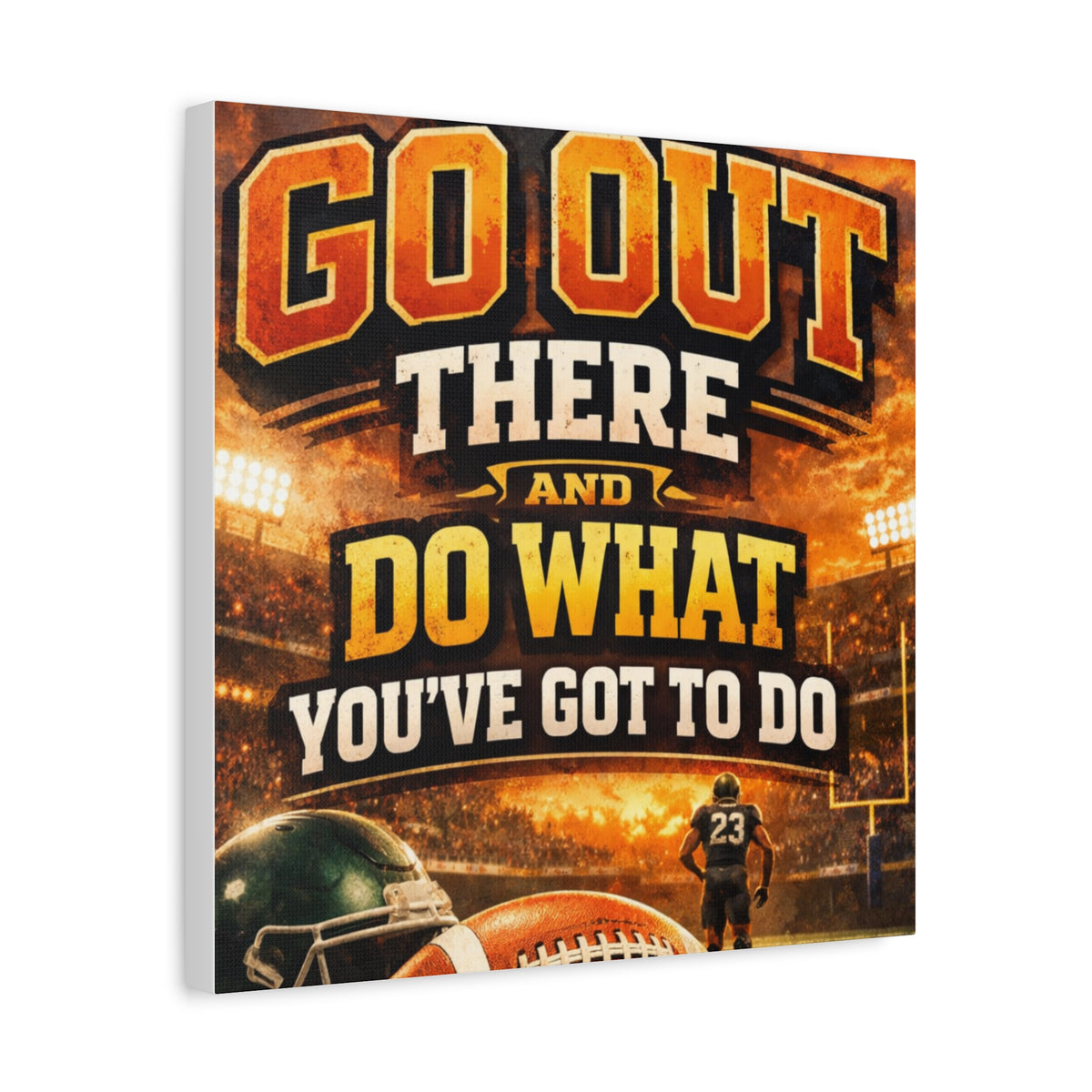 Football Motivational Canvas Print - "Just Go Out There and Do What You've Got to Do"