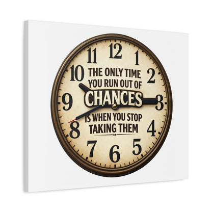 Inspirational Clock Canvas — “The Only Time You Run Out of Chances Is When You Stop Taking Them” Matte Wall Art