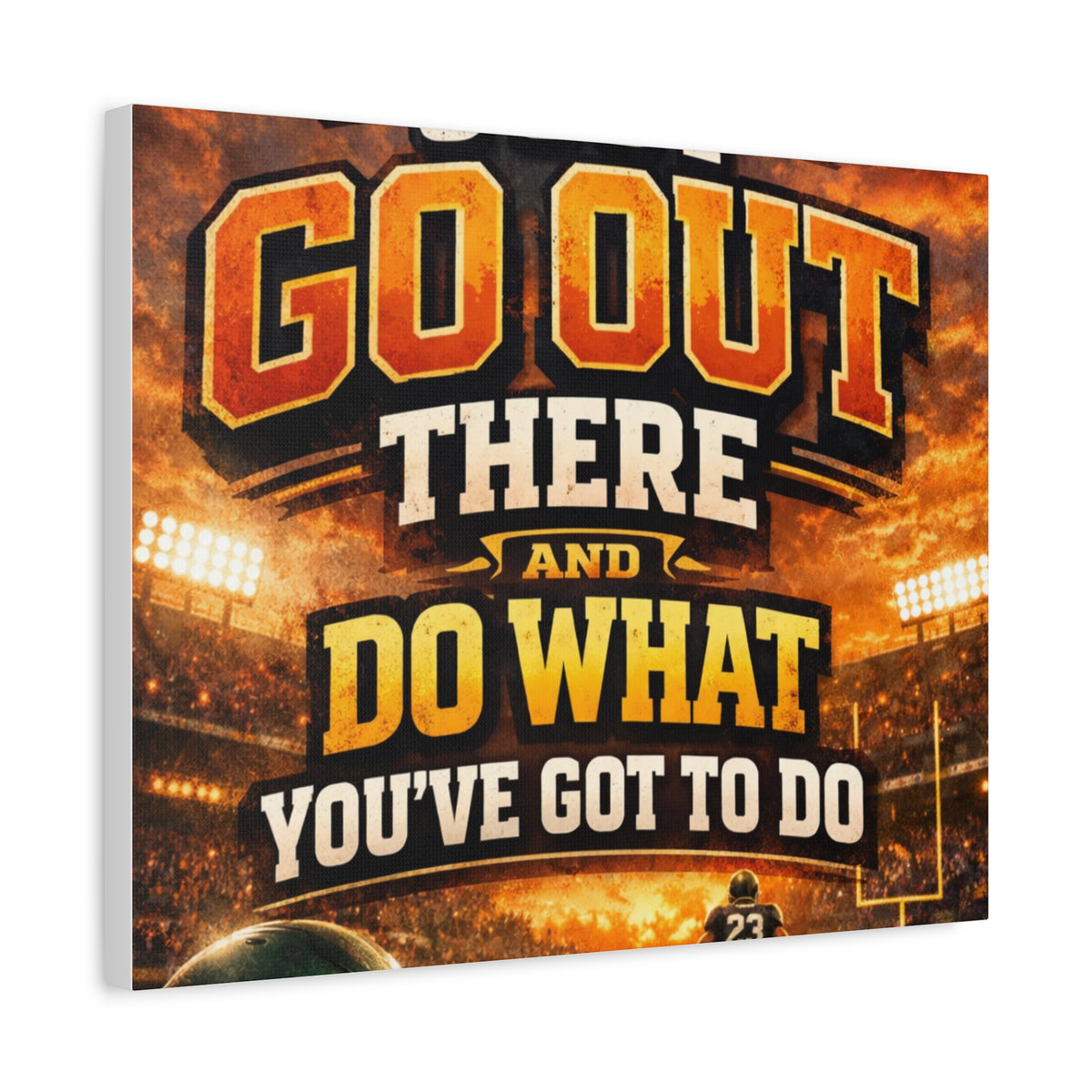 Motivational Sports Canvas: "Go Out There and Do What You've Got To Do" Stretched Matte Wall Art
