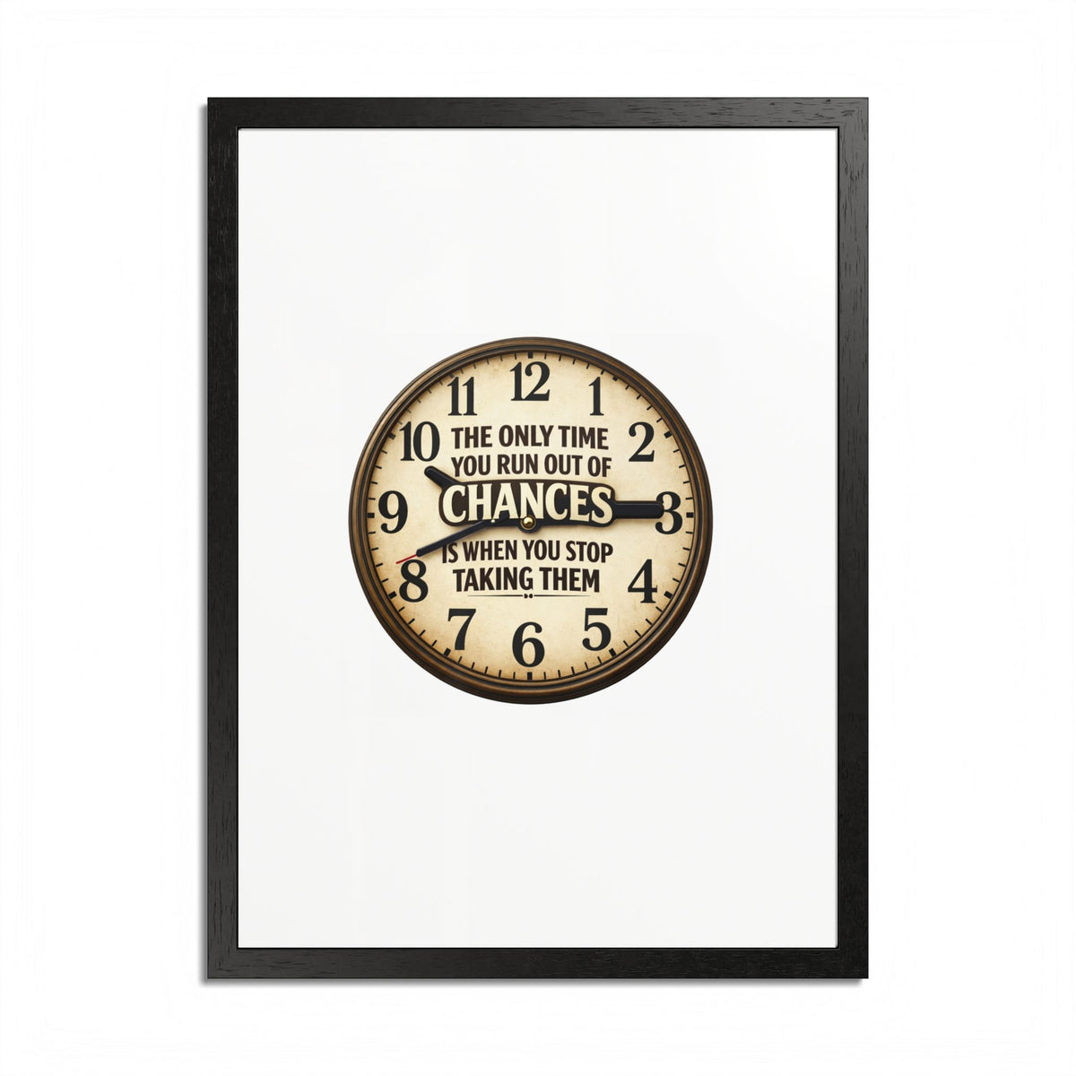 Framed Poster — Motivational Clock Quote “The Only Time You Run Out of Chances Is When You Stop Taking Them”