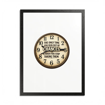 Framed Poster — Motivational Clock Quote “The Only Time You Run Out of Chances Is When You Stop Taking Them”
