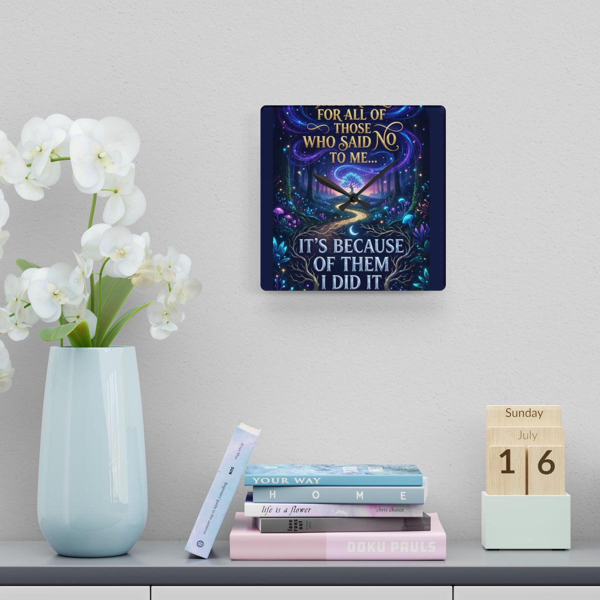 Acrylic Wall Clock — Inspirational Fantasy Forest Quote Clock (“For all of those who said no to me… It’s because of them I did it”)