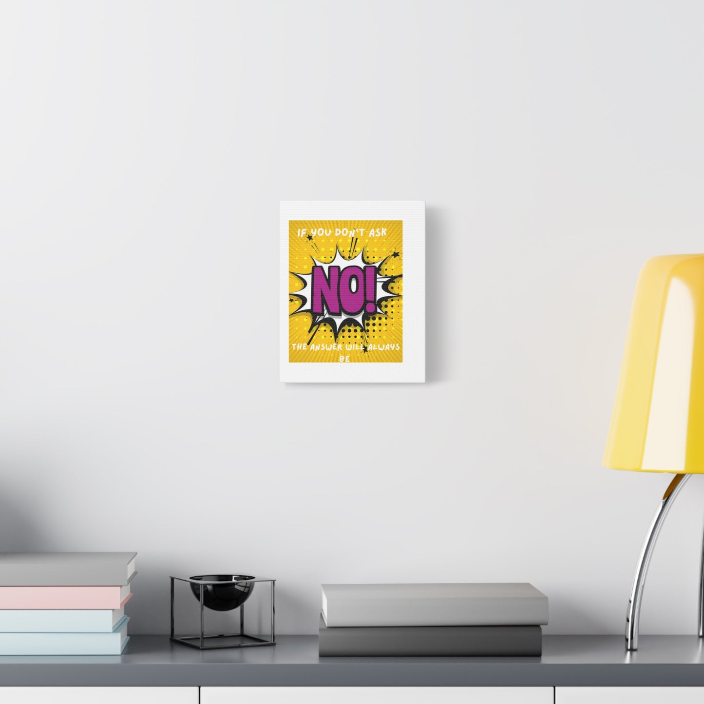 NO! Pop Art Canvas Wall Art — "If You Don't Ask, The Answer Will Always Be NO"