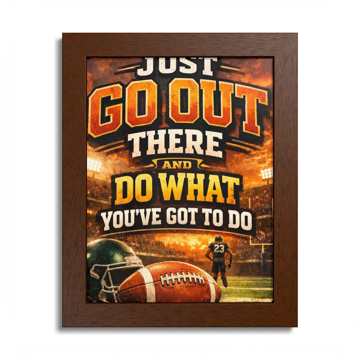 Framed Poster — 'Just Go Out There and Do What You've Got To Do' Football Motivational Wall Art