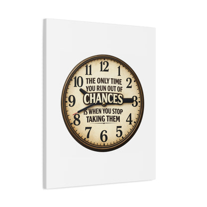 Inspirational Clock Canvas — “The Only Time You Run Out of Chances Is When You Stop Taking Them” Matte Wall Art