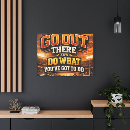 Motivational Sports Canvas: "Go Out There and Do What You've Got To Do" Stretched Matte Wall Art