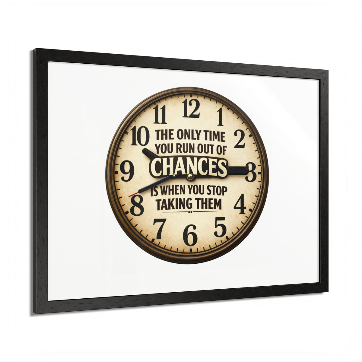 Framed Poster — Motivational Clock Quote “The Only Time You Run Out of Chances Is When You Stop Taking Them”