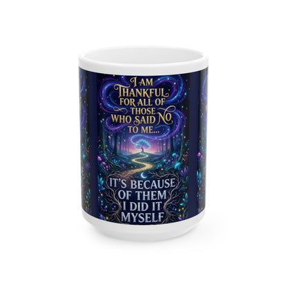 Inspirational Ceramic Mug — "I Am Thankful For All Those Who Said No to Me..."