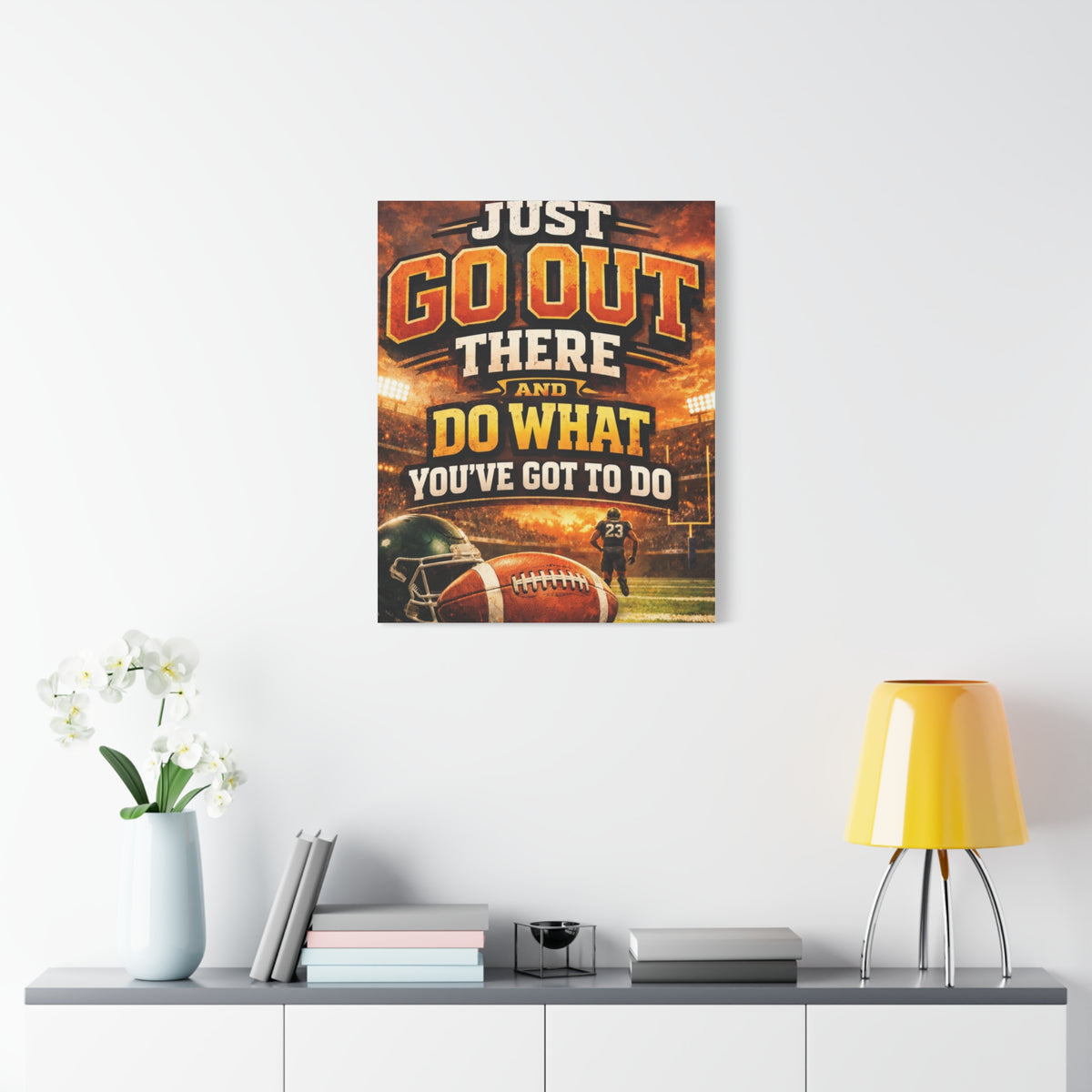 Football Motivational Canvas Print - "Just Go Out There and Do What You've Got to Do"