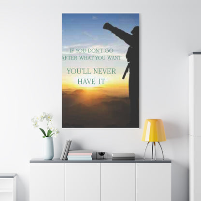 Motivational Canvas Wall Art - "If You Don't Go After What You Want, You'll Never Have It"