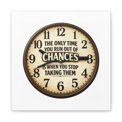 Inspirational Clock Canvas — “The Only Time You Run Out of Chances Is When You Stop Taking Them” Matte Wall Art