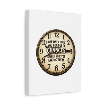 Inspirational Clock Canvas — “The Only Time You Run Out of Chances Is When You Stop Taking Them” Matte Wall Art