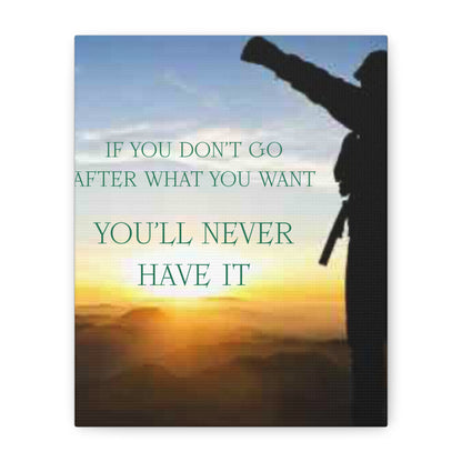 Motivational Canvas Wall Art - "If You Don't Go After What You Want, You'll Never Have It"