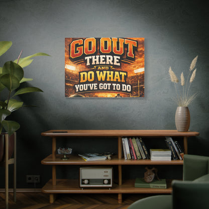 Motivational Sports Canvas: "Go Out There and Do What You've Got To Do" Stretched Matte Wall Art