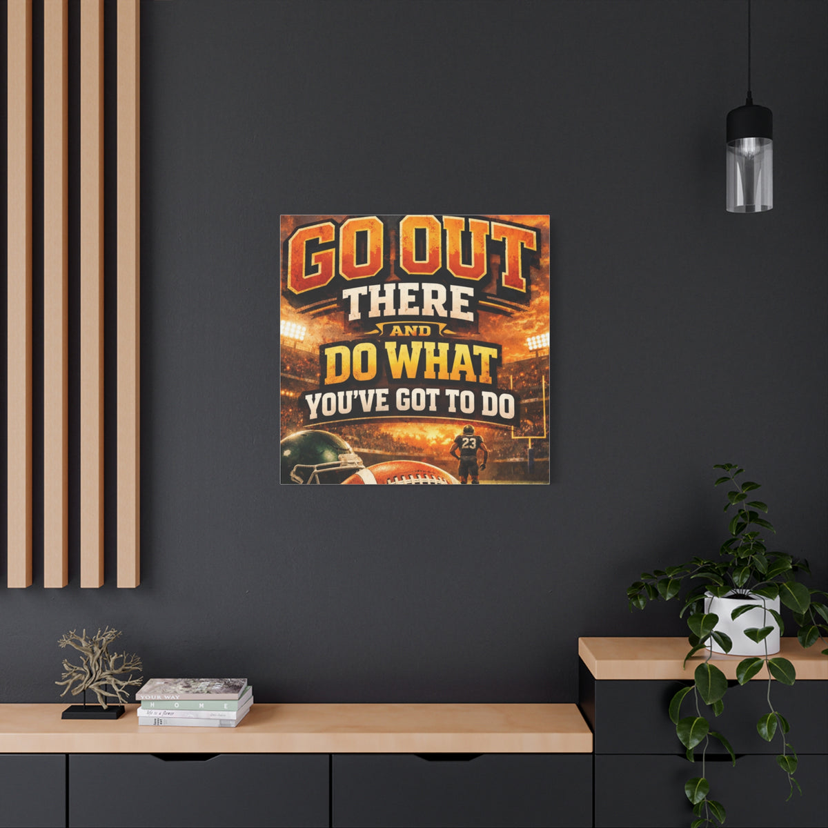 Football Motivational Canvas Print - "Just Go Out There and Do What You've Got to Do"