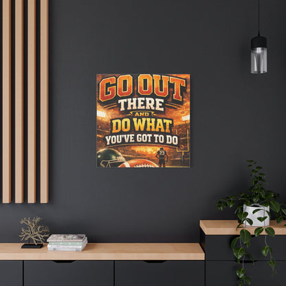 Football Motivational Canvas Print - "Just Go Out There and Do What You've Got to Do"