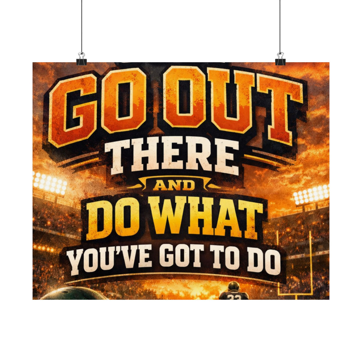 Motivational Sports Poster - "Go Out There and Do What You've Got To Do" Satin Print