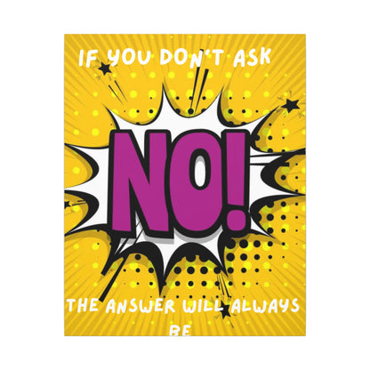 Motivational Pop Art Canvas – "If You Don't Ask, The Answer Will Always Be No!"