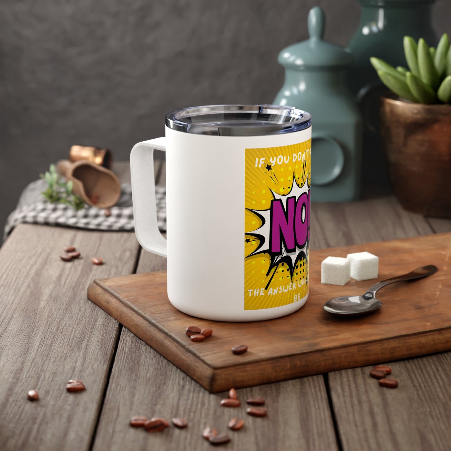 If You Don't Ask the Answer Will Always Be NO! Travel Tumbler