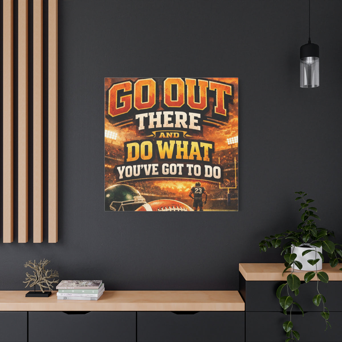 Football Motivational Canvas Print - "Just Go Out There and Do What You've Got to Do"