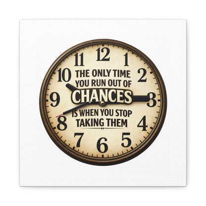 Inspirational Clock Canvas — “The Only Time You Run Out of Chances Is When You Stop Taking Them” Matte Wall Art