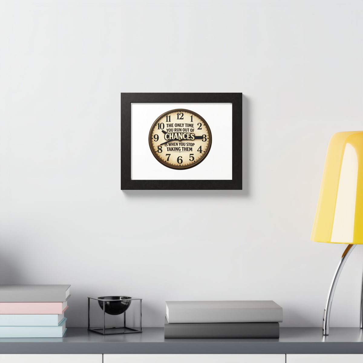Framed Poster — Motivational Clock Quote “The Only Time You Run Out of Chances Is When You Stop Taking Them”