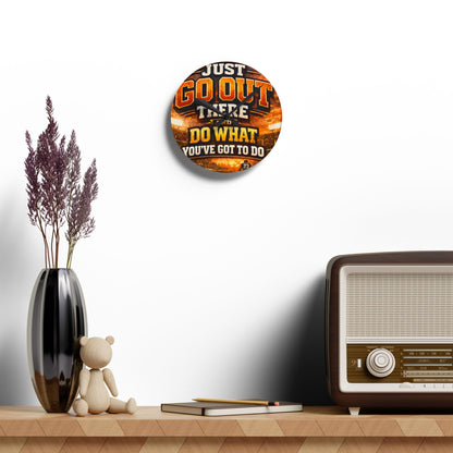 Motivational Acrylic Wall Clock — "Just Go Out There and Do What You've Got to Do" Sports-Inspired Decor