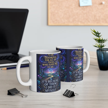 Inspirational Ceramic Mug - "I Am Thankful For All Those Who Said No To Me... I Did It Myself" - Motivational Coffee Cup