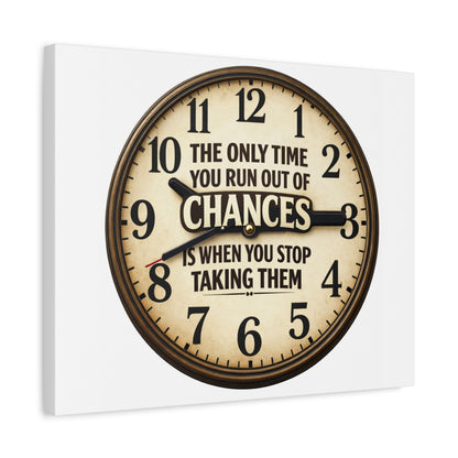 Inspirational Clock Canvas — “The Only Time You Run Out of Chances Is When You Stop Taking Them” Matte Wall Art