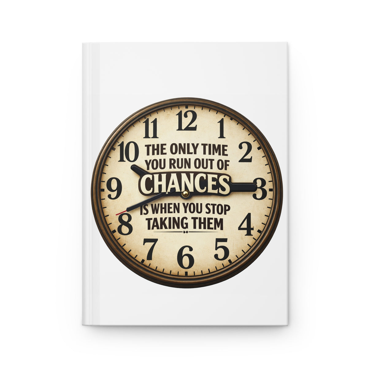 Hardcover Journal — Vintage Clock 'The Only Time You Run Out of Chances is When You Stop Taking Them'