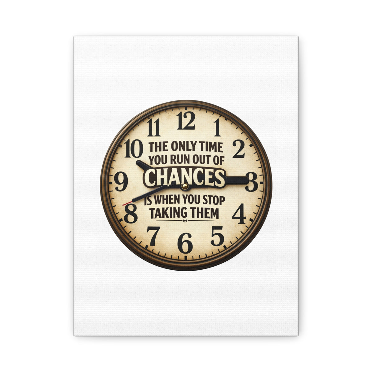 Inspirational Clock Canvas — “The Only Time You Run Out of Chances Is When You Stop Taking Them” Matte Wall Art