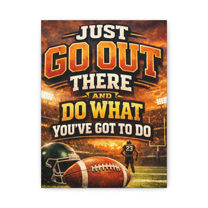 Football Motivational Canvas Print - "Just Go Out There and Do What You've Got to Do"