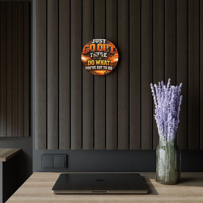 Motivational Acrylic Wall Clock — "Just Go Out There and Do What You've Got to Do" Sports-Inspired Decor