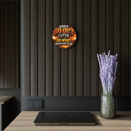 Motivational Acrylic Wall Clock — "Just Go Out There and Do What You've Got to Do" Sports-Inspired Decor