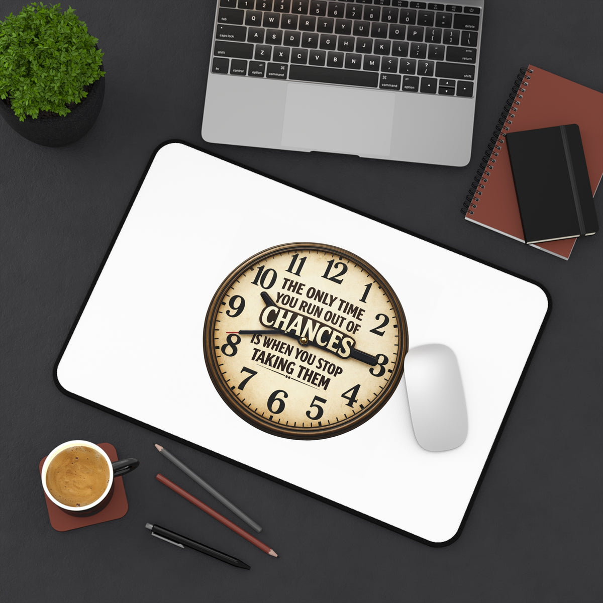 Inspirational Clock Desk Mat — “The Only Time You Run Out Of Chances Is When You Stop Taking Them”