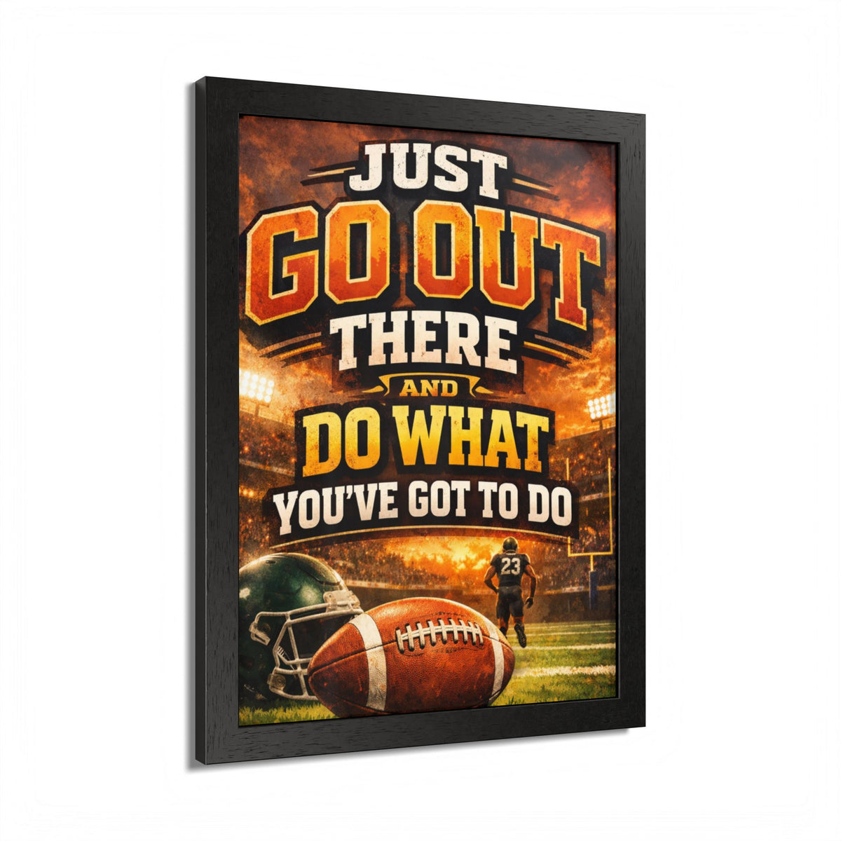 Framed Poster — 'Just Go Out There and Do What You've Got To Do' Football Motivational Wall Art