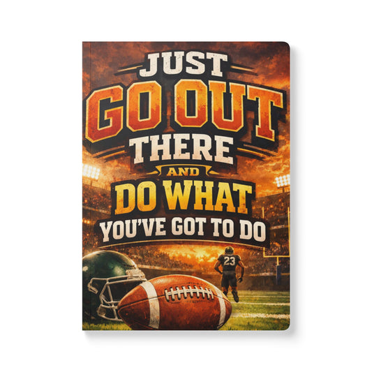 Football Motivational Softcover Journal — “Just Go Out There and Do What You’ve Got to Do”