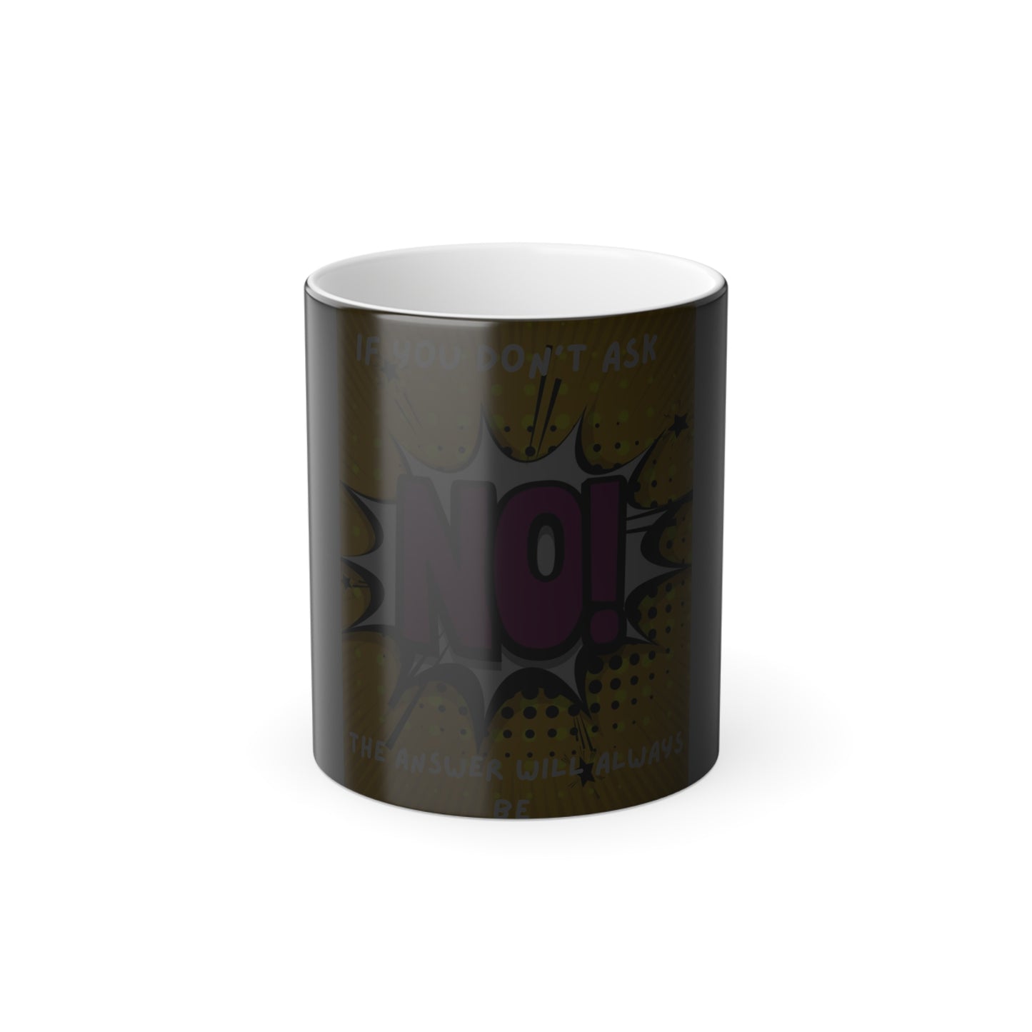 Color-Changing Mug — If You Don't Ask The Answer Will Always Be No (11 oz)