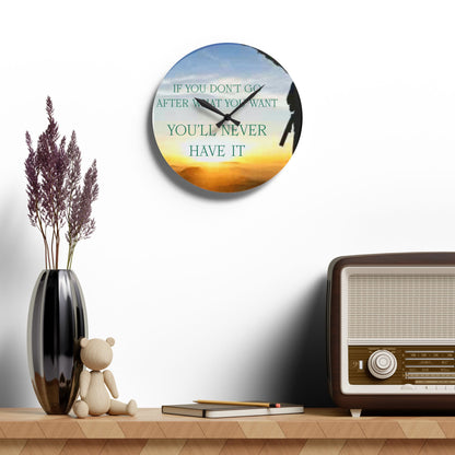 Acrylic Wall Clock — Inspirational "If You Don't Go After What You Want You'll Never Have It" Sunrise Design