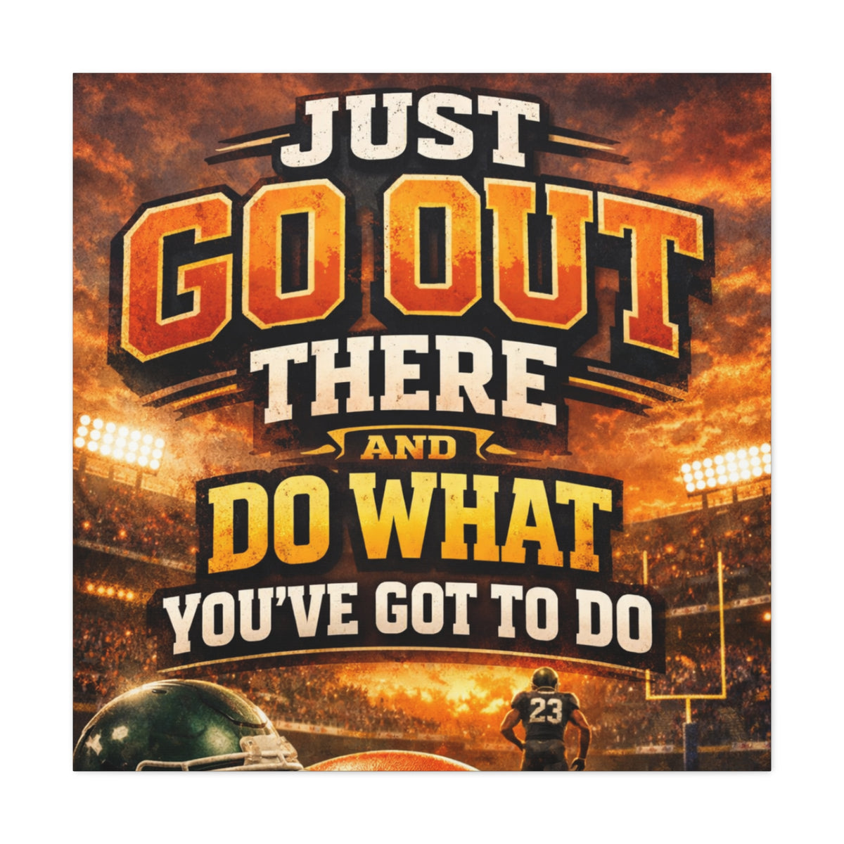 Motivational Sports Canvas: "Go Out There and Do What You've Got To Do" Stretched Matte Wall Art