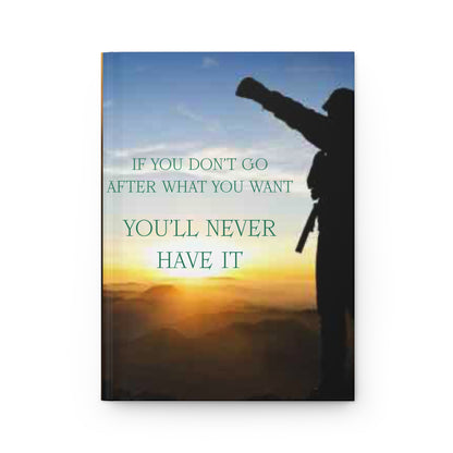 Motivational Hardcover Journal – “If You Don't Go After What You Want, You'll Never Have It”