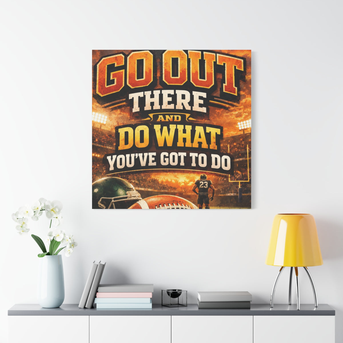 Football Motivational Canvas Print - "Just Go Out There and Do What You've Got to Do"