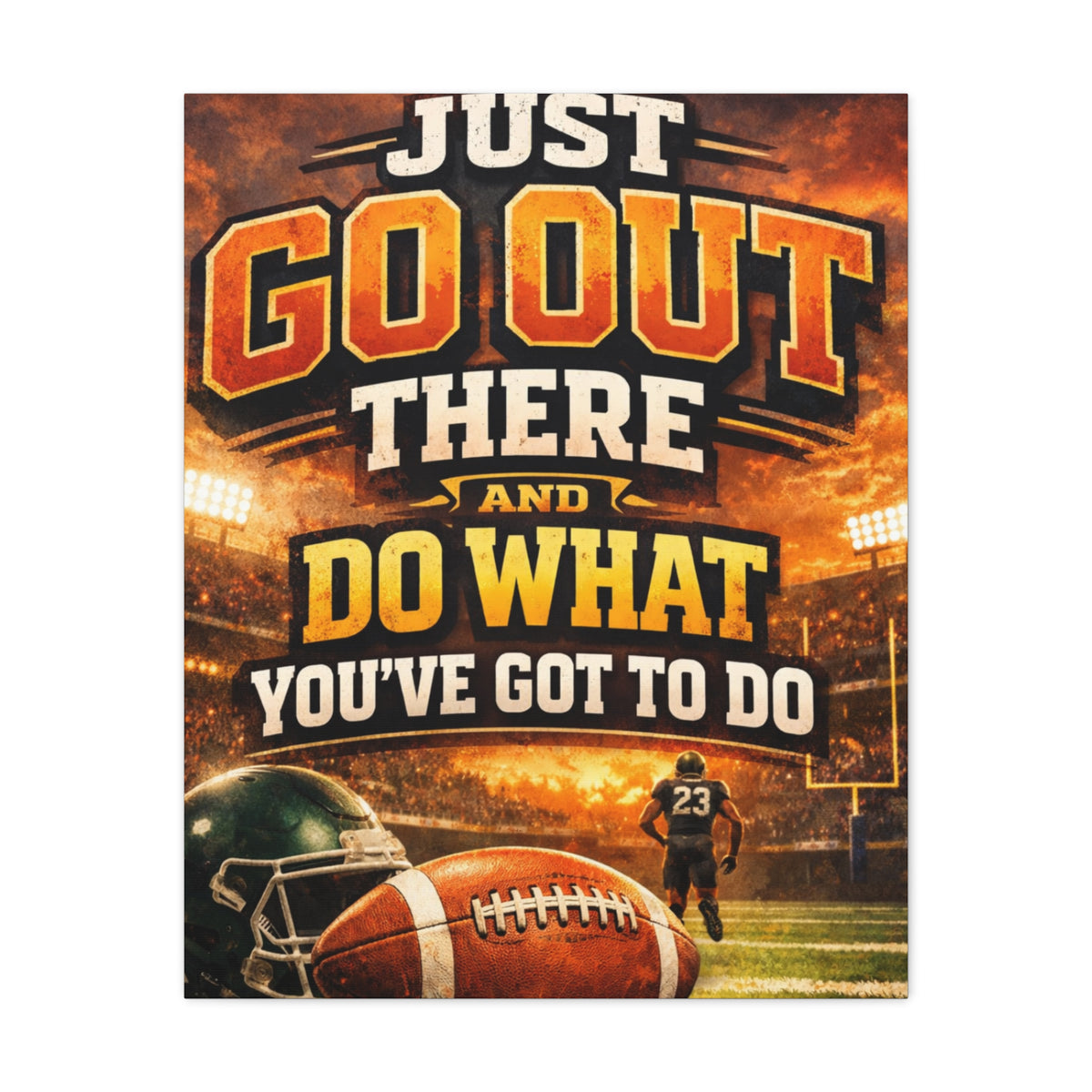 Football Motivational Canvas Print - "Just Go Out There and Do What You've Got to Do"