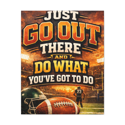 Football Motivational Canvas Print - "Just Go Out There and Do What You've Got to Do"
