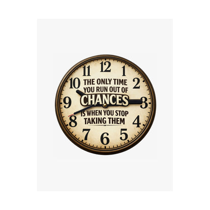 Motivational Clock Poster — "The Only Time You Run Out of Chances Is When You Stop Taking Them" Satin Print