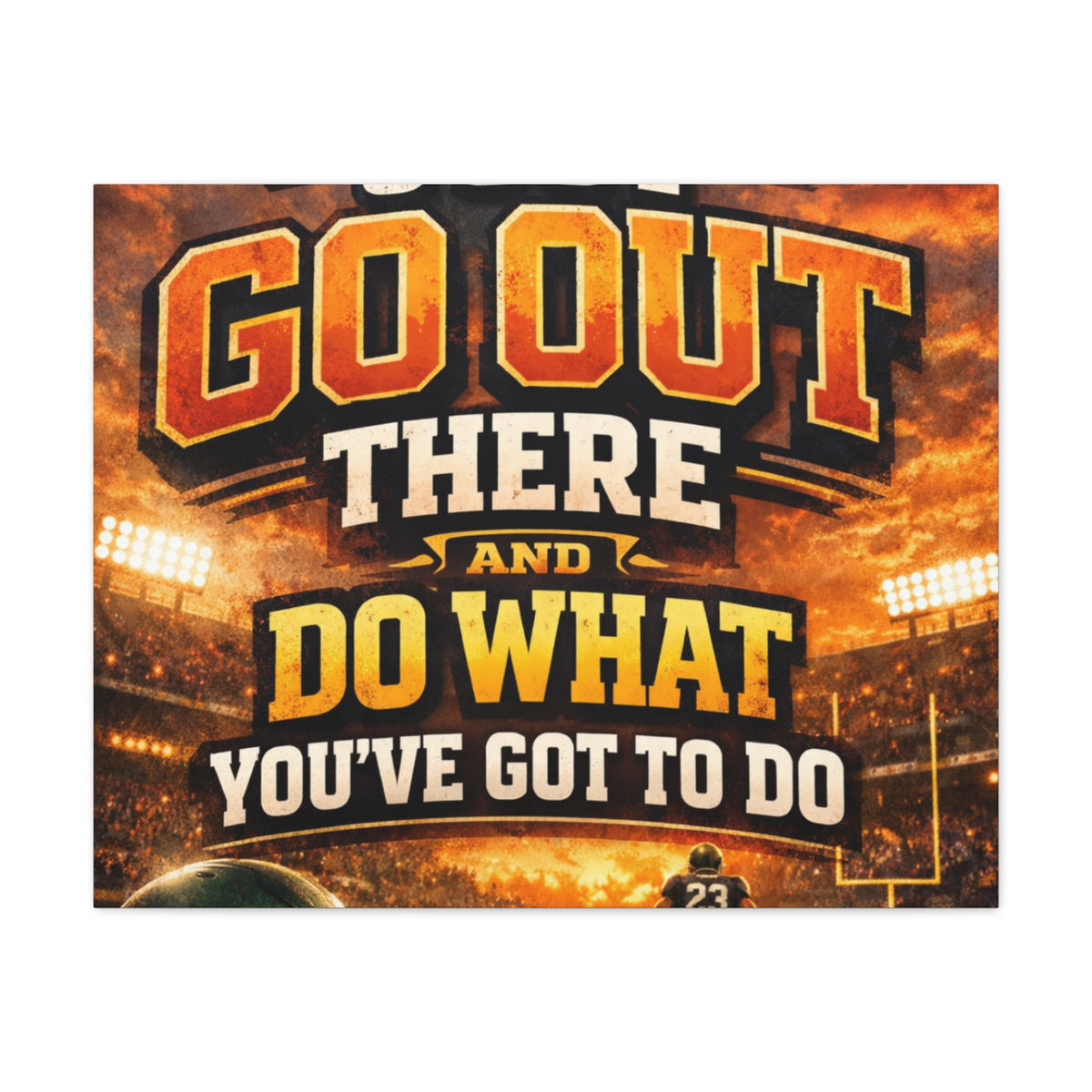 Motivational Sports Canvas: "Go Out There and Do What You've Got To Do" Stretched Matte Wall Art