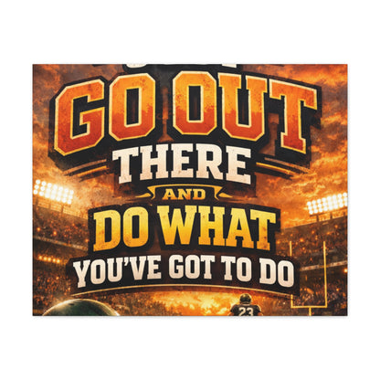Motivational Sports Canvas: "Go Out There and Do What You've Got To Do" Stretched Matte Wall Art