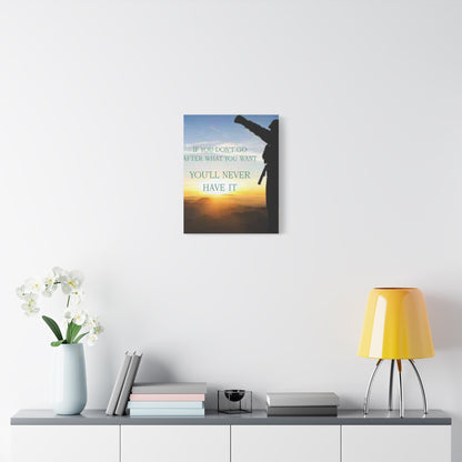 Motivational Canvas Wall Art - "If You Don't Go After What You Want, You'll Never Have It"