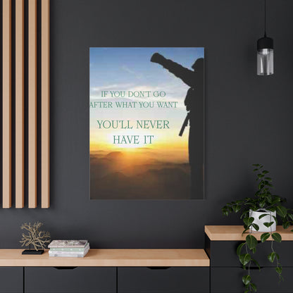 Motivational Canvas Wall Art - "If You Don't Go After What You Want, You'll Never Have It"